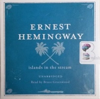 Islands in the Stream written by Ernest Hemingway performed by Bruce Greenwood on CD (Unabridged)